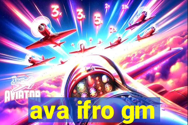 ava ifro gm